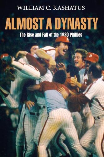 Бумажная книга «Almost a Dynasty: The Rise and Fall of the 1980 Phillies», автор Уильям К. Кашатус - фото №1