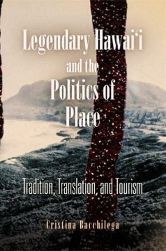 Бумажная книга «Legendary Hawai'i and the Politics of Place: Tradition, Translation, and Tourism», автор Кристина Бачилега - фото №1