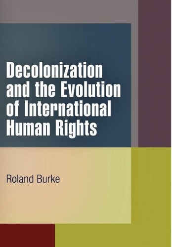 Бумажная книга «Decolonization and the Evolution of International Human Rights», автор Роланд Берк - фото №1