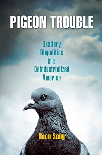 Бумажная книга «Pigeon Trouble: Bestiary Biopolitics in a Deindustrialized America», автор Хун Сон - фото №1