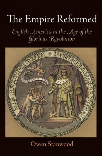 Бумажная книга «The Empire Reformed: English America in the Age of the Glorious Revolution», автор Оуэн Стэнвуд - фото №1