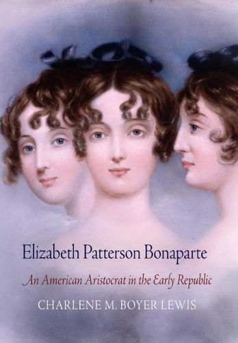 Бумажная книга «Elizabeth Patterson Bonaparte: An American Aristocrat in the Early Republic», автор Шарлин М. Бойер Льюис - фото №1
