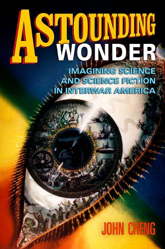 Паперова книга «Astounding Wonder: Imagining Science and Science Fiction in Interwar America», автор Джон Ченг - фото №1