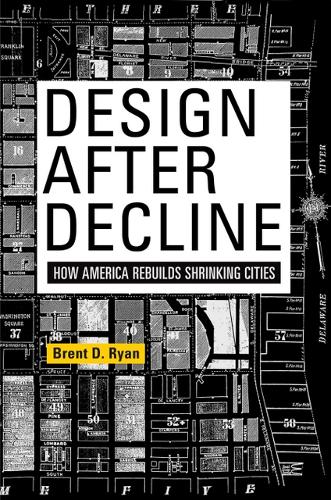 Бумажная книга «Design After Decline: How America Rebuilds Shrinking Cities», автор Брент Д. Райан - фото №1