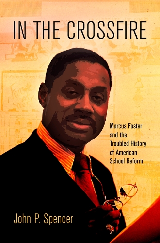 Бумажная книга «In the Crossfire: Marcus Foster and the Troubled History of American School Reform», автор Джон П. Спенсер - фото №1