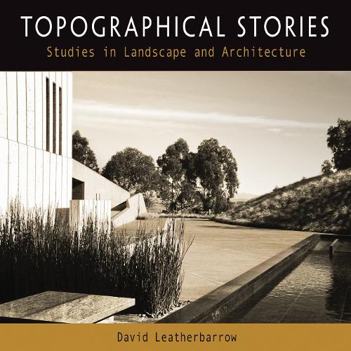 Бумажная книга «Topographical Stories: Studies in Landscape and Architecture», автор Дэвид Лезербарроу - фото №1