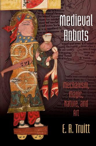 [object Object] «Medieval Robots: Mechanism, Magic, Nature, and Art», автор Э. Р. Труитт - фото №1