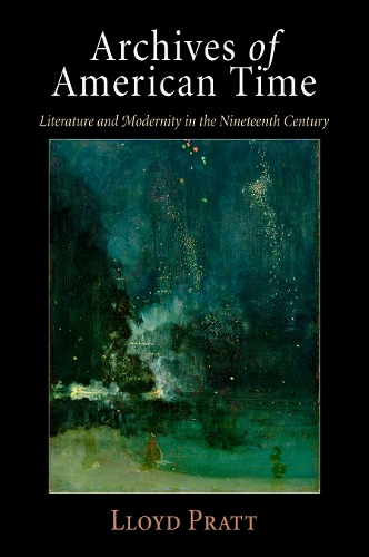 Бумажная книга «Archives of American Time: Literature and Modernity in the Nineteenth Century», автор Ллойд Пратт - фото №1
