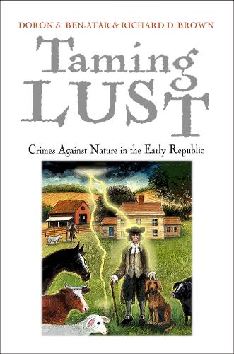 Бумажная книга «Taming Lust: Crimes Against Nature in the Early Republic», авторов Дорон С. Бен-Атар, Ричард Д. Браун - фото №1