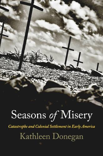 Бумажная книга «Seasons of Misery: Catastrophe and Colonial Settlement in Early America», автор Кэтлин Донеган - фото №1