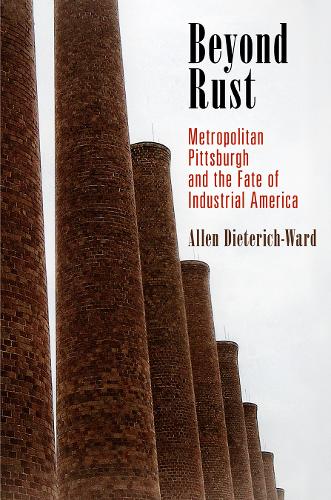 Паперова книга «Beyond Rust: Metropolitan Pittsburgh and the Fate of Industrial America», автор Аллен Дітеріх-Ворд - фото №1