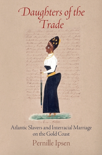 Бумажная книга «Daughters of the Trade: Atlantic Slavers and Interracial Marriage on the Gold Coast», автор Пернилле Ипсен - фото №1