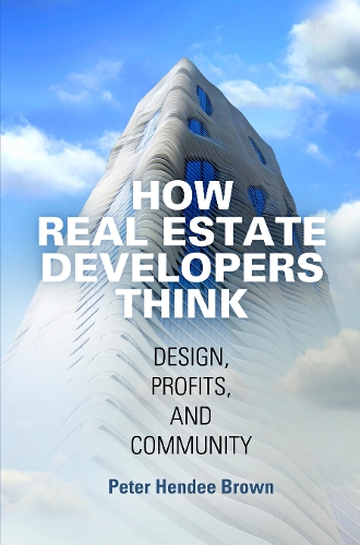 Бумажная книга «How Real Estate Developers Think: Design, Profits, and Community», автор Питер Хенди Браун - фото №1