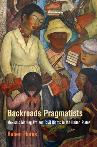 Бумажная книга «Backroads Pragmatists: Mexico's Melting Pot and Civil Rights in the United States», автор Рубен Флорес - фото №1