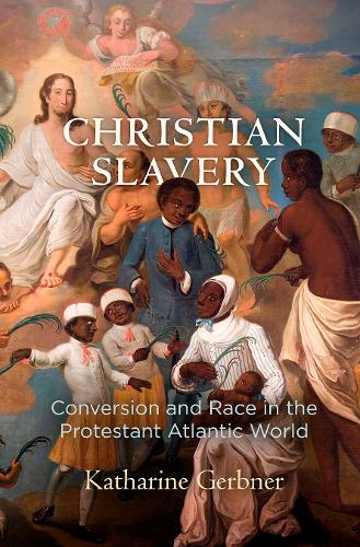 [object Object] «Christian Slavery: Conversion and Race in the Protestant Atlantic World», автор Кэтрин Гербнер - фото №1