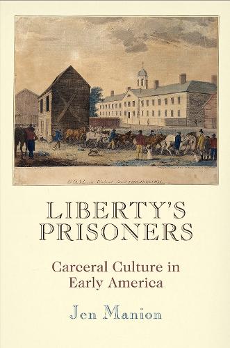 Бумажная книга «Liberty's Prisoners: Carceral Culture in Early America», автор Джен Манион - фото №1