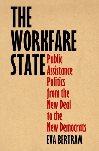 Бумажная книга «The Workfare State: Public Assistance Politics from the New Deal to the New Democrats», автор Ева Бертрам - фото №1