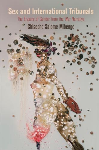 Бумажная книга «Sex and International Tribunals: The Erasure of Gender from the War Narrative», автор Чисече Саломе Мибенге - фото №1
