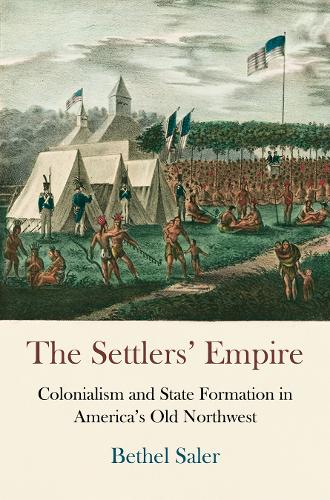 Бумажная книга «The Settlers' Empire: Colonialism and State Formation in America's Old Northwest», автор Бетэл Салер - фото №1