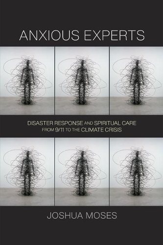 Бумажная книга «Anxious Experts: Disaster Response and Spiritual Care from 9/11 to the Climate Crisis», автор Джошуа Мозес - фото №1
