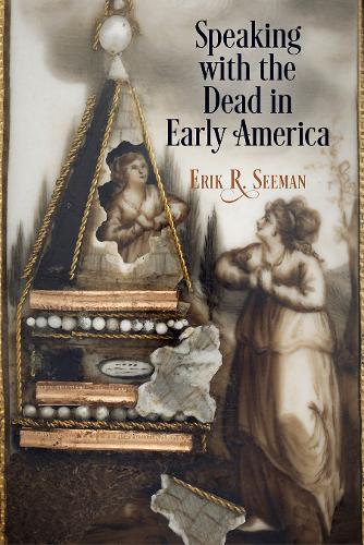Бумажная книга «Speaking with the Dead in Early America», автор Эрик Р. Симан - фото №1