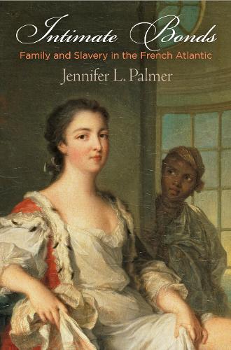 Бумажная книга «Intimate Bonds: Family and Slavery in the French Atlantic», автор Дженнифер Л. Палмер - фото №1