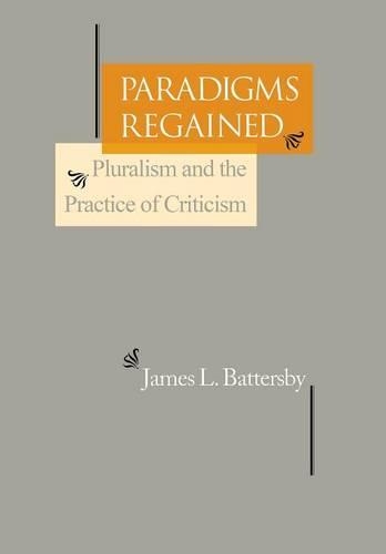 Бумажная книга «Paradigms Regained: Pluralism and the Practice of Criticism», автор Джеймс Л. Баттерсби - фото №1