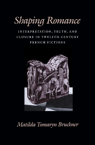 Бумажная книга «Shaping Romance: Interpretation, Truth, and Closure in Twelfth-Century French Fictions», автор Матильда Томарин Брукнер - фото №1