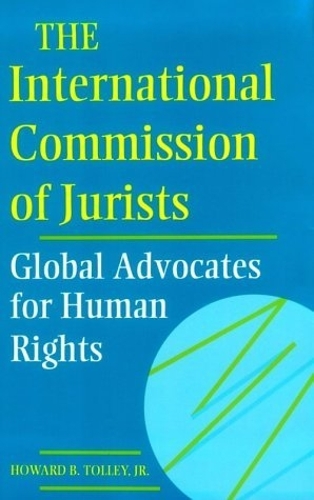 Бумажная книга «The International Commission of Jurists: Global Advocates for Human Rights», автор Говард Б. Толли-младший - фото №1