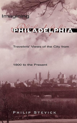 Бумажная книга «Imagining Philadelphia: Travelers' Views of the City from 1800 to the Present», автор Филип Стевик - фото №1