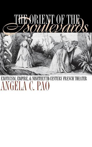 Бумажная книга «The Orient of the Boulevards: Exoticism, Empire, and Nineteenth-Century French Theater», автор Анджела К. Пао - фото №1