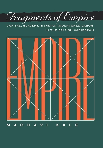 Бумажная книга «Fragments of Empire: Capital, Slavery, and Indian Indentured Labor in the British Caribbean», автор Мадхави Кале - фото №1