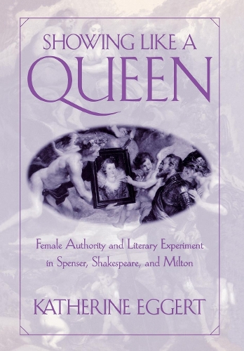 Бумажная книга «Showing Like a Queen: Female Authority and Literary Experiment in Spenser, Shakespeare, and Milton», автор Кэтрин Эггерт - фото №1