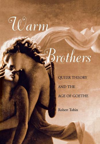 Бумажная книга «Warm Brothers: Queer Theory and the Age of Goethe», автор Роберт Тобин - фото №1