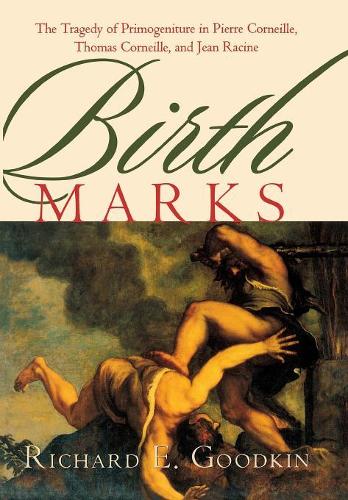 Бумажная книга «Birth Marks: The Tragedy of Primogeniture in Pierre Corneille, Thomas Corneille, and Jean Racine», автор Ричард Э. Гудкин - фото №1
