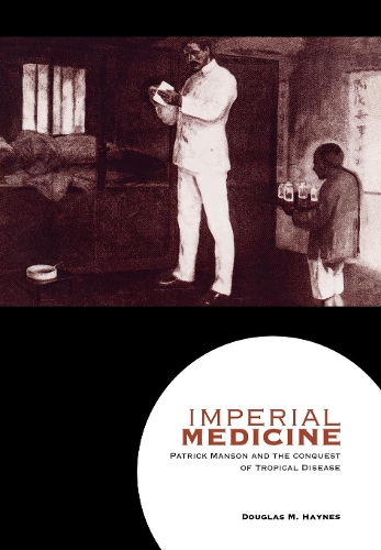 Бумажная книга «Imperial Medicine: Patrick Manson and the Conquest of Tropical Disease», автор Дуглас М. Хейнс - фото №1