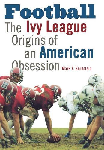 Бумажная книга «Football: The Ivy League Origins of an American Obsession», автор Марк Ф. Бернштейн - фото №1