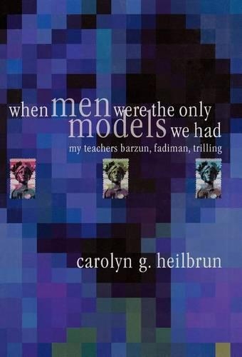 Бумажная книга «When Men Were the Only Models We Had: My Teachers Fadiman, Barzun, Trilling», автор Кэролин Г. Хейлбрун - фото №1