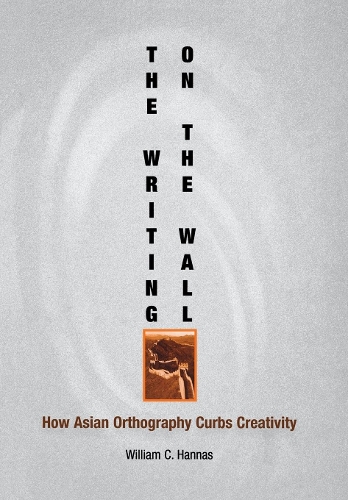 Бумажная книга «The Writing on the Wall: How Asian Orthography Curbs Creativity», автор Уильям К. Ханнас - фото №1