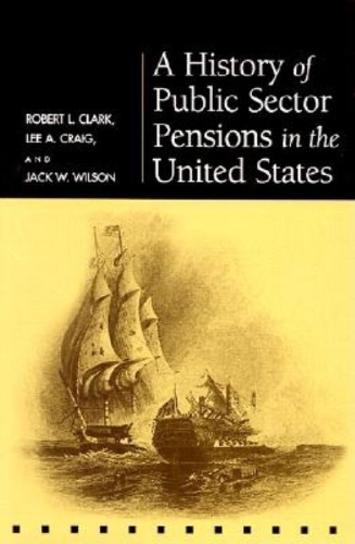 Бумажная книга «A History of Public Sector Pensions in the United States», авторов Джек У. Уилсон, Ли А. Крейг, Роберт Л. Кларк - фото №1
