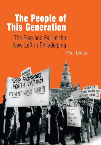 Бумажная книга «The People of This Generation: The Rise and Fall of the New Left in Philadelphia», автор Пол Лайонс - фото №1