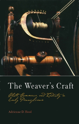Бумажная книга «The Weaver's Craft: Cloth, Commerce, and Industry in Early Pennsylvania», автор Эдриенн Д. Худ - фото №1