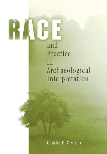 Паперова книга «Race and Practice in Archaeological Interpretation», автор Чарльз Е. Орсер-молодший - фото №1
