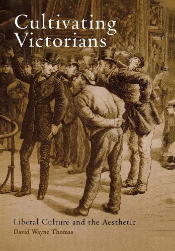 Бумажная книга «Cultivating Victorians: Liberal Culture and the Aesthetic», автор Дэвид Уэйн Томас - фото №1