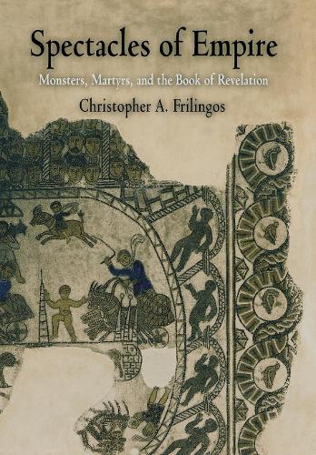 Бумажная книга «Spectacles of Empire: Monsters, Martyrs, and the Book of Revelation», автор Кристофер А. Фрилингос - фото №1