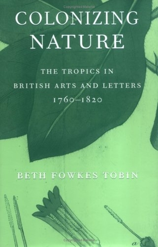 Паперова книга «Colonizing Nature: The Tropics in British Arts and Letters, 176-182», автор Бет Фоукс Тобін - фото №1