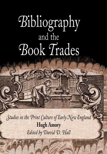 Бумажная книга «Bibliography and the Book Trades: Studies in the Print Culture of Early New England», автор Хью Амори - фото №1