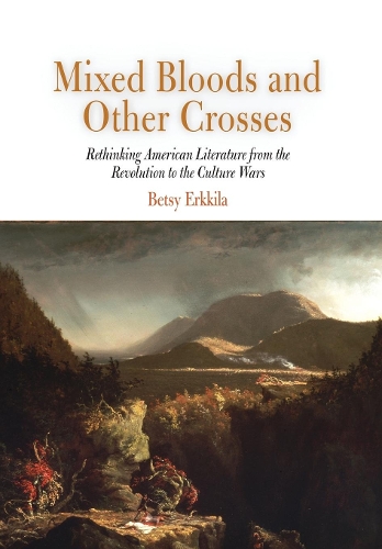 Бумажная книга «Mixed Bloods and Other Crosses: Rethinking American Literature from the Revolution to the Culture Wars», автор Бетси Эрккила - фото №1