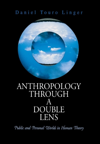 Бумажная книга «Anthropology Through a Double Lens: Public and Personal Worlds in Human Theory», автор Дэниел Туро Лингер - фото №1