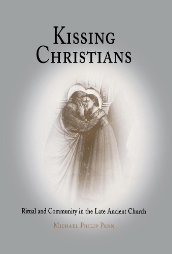 Бумажная книга «Kissing Christians: Ritual and Community in the Late Ancient Church», автор Майкл Филип Пенн - фото №1